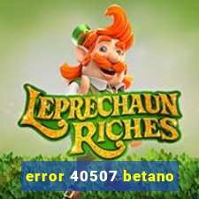 error 40507 betano